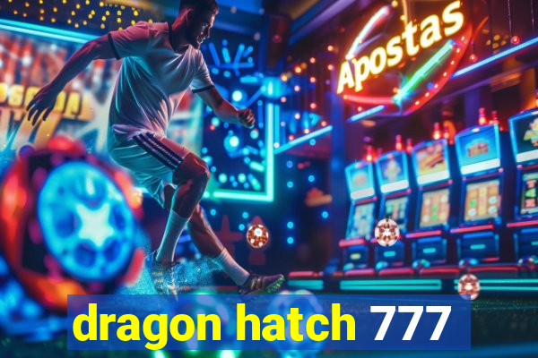 dragon hatch 777